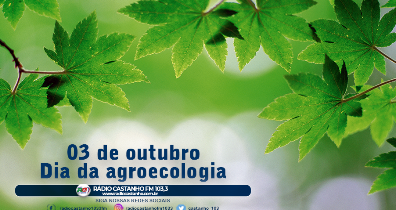 3 DE OUTUBRO - DIA DA AGROECOLOGIA